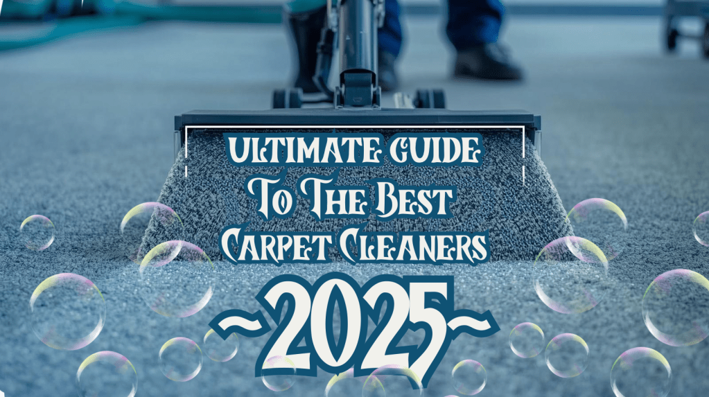 ULTIMATE GUIDE To THE BEST CARPET CLEANERS 2025