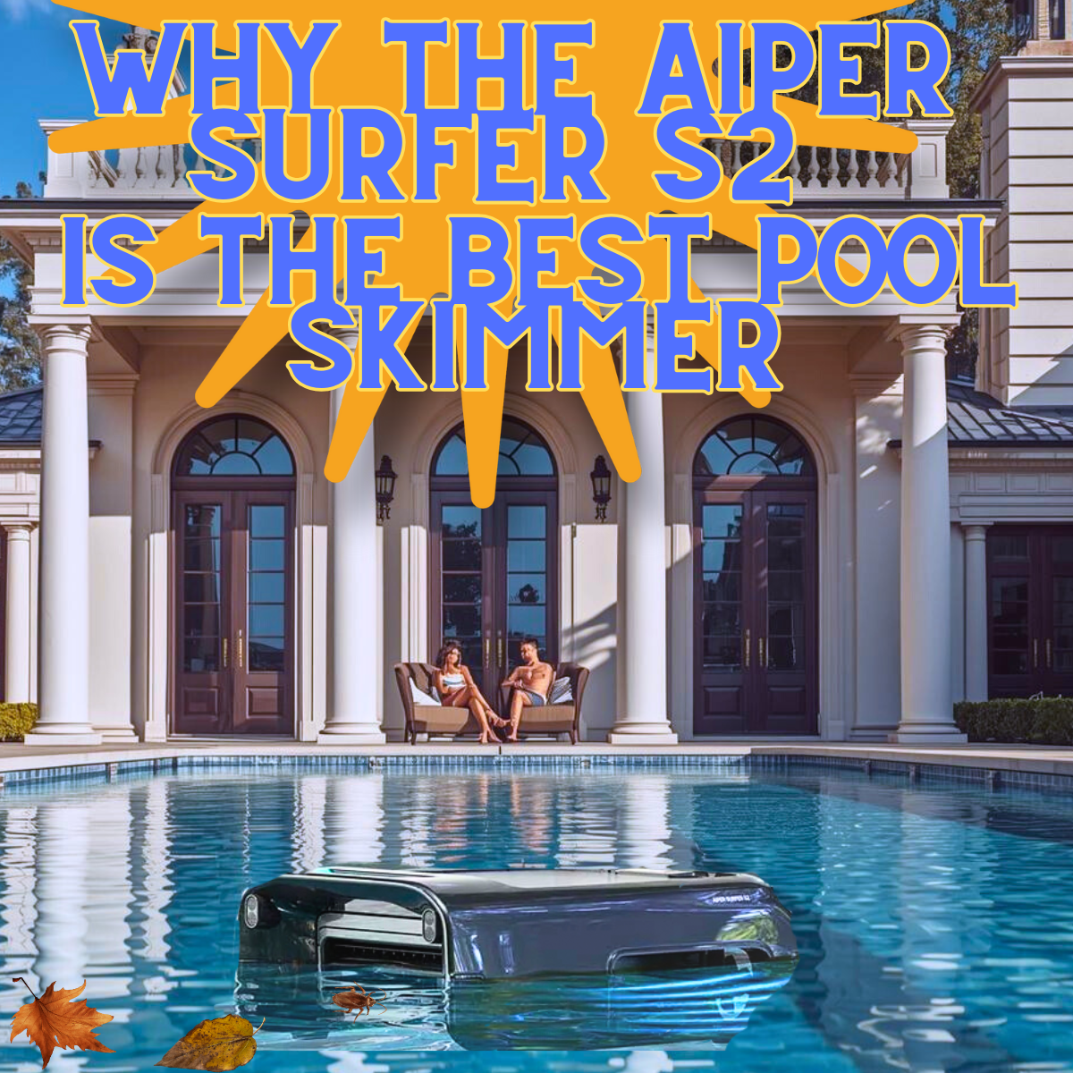Why the Aiper Surfer S2 Robotic Solar Pool Skimmer Is Hands-Down the Best Pool Skimmer in 2026